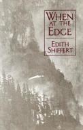 When On The Edge di Edith Shiffert edito da White Pine Press
