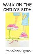 Walk on the Child's Side di Penelope Dyan edito da Bellissima Publishing LLC