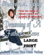 Dreaming of a Father's Love Large Print: A Tale from the Ohio Valley di Sharon a. Lavy edito da Story and Logic Media Group