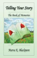 Telling Your Story: The Book Of Memorie di MARVA K BLACKMORE edito da Lightning Source Uk Ltd