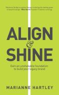 ALIGN SHINE: GAIN AN UNSHAKABLE FOUNDA di MARIANNE HARTLEY edito da LIGHTNING SOURCE UK LTD