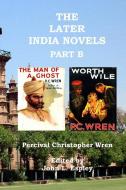 The Later India Novels Part B: The Man of a Ghost & Worth Wile di Percival Christopher Wren edito da LIGHTNING SOURCE INC