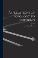 Applications of Topology to Sintering di Leon Joseph Buteau edito da LIGHTNING SOURCE INC