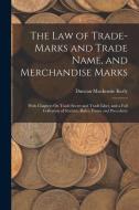 The Law of Trade-Marks and Trade Name, and Merchandise Marks: With Chapters On Trade Secret and Trade Libel, and a Full Collection of Statutes, Rules, di Duncan Mackenzie Kerly edito da LEGARE STREET PR