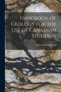 Handbook of Geology for the Use of Canadian Students di John William Dawson edito da LEGARE STREET PR