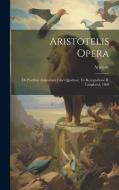 Aristotelis Opera: De Partibus Animalium Libri Quattuor, Ex Recognitione B. Langkavel, 1868 di Aristotle edito da LEGARE STREET PR