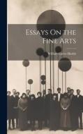 Essays On the Fine Arts di William Carew Hazlitt edito da LEGARE STREET PR