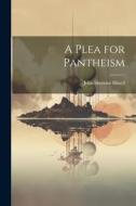 A Plea for Pantheism di John Shertzer Hittell edito da LEGARE STREET PR