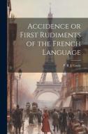 Accidence or First Rudiments of the French Language di P. B. J. Gouly edito da LEGARE STREET PR