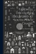 Farewell Discourses Delivered at South Place Chapel di Moncure Daniel Conway edito da LEGARE STREET PR