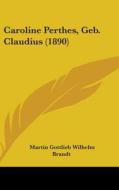 Caroline Perthes, Geb. Claudius (1890) di Martin Gottlieb Wilhelm Brandt edito da Kessinger Publishing
