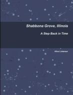 Shabbona Grove, Illinois  A Step Back in Time di Alice Lintereur edito da Lulu.com