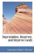 Depreciation, Reserves, And Reserve Funds di Lawrence Robert Dicksee edito da Bibliolife