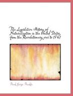 The Legislative History Of Naturalization In The United States, From The Revolutionary War To 1861 di Frank George Franklin edito da Bibliolife