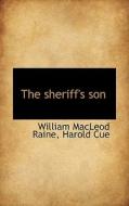 The Sheriff's Son di William MacLeod Raine, Harold Cue edito da Bibliolife