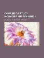 Course of Study Monographs Volume 1 di Cal Board of Education Berkeley edito da Rarebooksclub.com