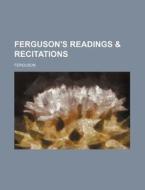 Ferguson's Readings & Recitations di Ferguson edito da Rarebooksclub.com