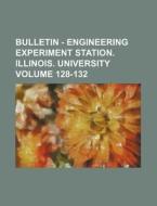 Bulletin - Engineering Experiment Station. Illinois. University Volume 128-132 di Books Group edito da Rarebooksclub.com