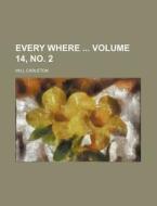 Every Where Volume 14, No. 2 di Will Carleton edito da Rarebooksclub.com