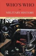 Who's Who In Military History di John Keegan, Andrew Wheatcroft edito da Taylor & Francis Ltd