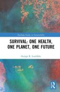 Survival: One Health, One Planet, One Future di George R. Lueddeke edito da Taylor & Francis Ltd