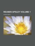 Reuben Apsley Volume 1 di Horace Smith edito da Rarebooksclub.com