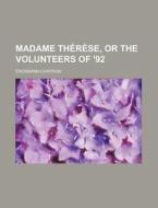Madame Th R Se, Or The Volunteers Of '92 di Erckmann-Chatrian edito da Rarebooksclub.com