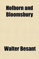 Holborn And Bloomsbury di Walter Besant edito da General Books