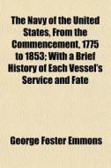 The Navy Of The United States, From The di George Foster Emmons edito da General Books