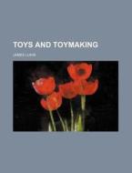 Toys and Toymaking di James Lukin edito da Rarebooksclub.com