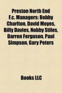 Preston North End F.c. Managers: Bobby C di Books Llc edito da Books LLC, Wiki Series