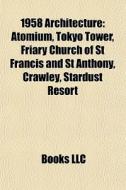 1958 Architecture: Atomium, Tokyo Tower, di Books Llc edito da Books LLC, Wiki Series
