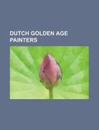 Dutch Golden Age painters di Source Wikipedia edito da Books LLC, Reference Series