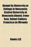 Alumni By University Or College In Venez di Books Llc edito da Books LLC