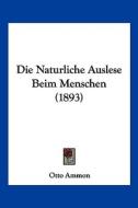 Die Naturliche Auslese Beim Menschen (1893) edito da Kessinger Publishing