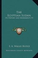 The Egyptian Sudan: Its History and Monuments V1 di E. A. Wallis Budge edito da Kessinger Publishing