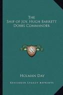 The Ship of Joy, Hugh Barrett Dobbs Commander di Holman Day edito da Kessinger Publishing