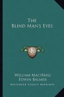 The Blind Man's Eyes di William Macharg, Edwin Balmer edito da Kessinger Publishing