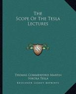 The Scope of the Tesla Lectures di Thomas Commerford Martin, Nikola Tesla edito da Kessinger Publishing