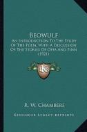 Beowulf: An Introduction to the Study of the Poem, with a Discussion an Introduction to the Study of the Poem, with a Discussio di Raymond Wilson Chambers edito da Kessinger Publishing