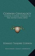 Corwin Genealogy: Curwin, Curwen, Corwine, in the United States (1872) di Edward Tanjore Corwin edito da Kessinger Publishing