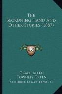 The Beckoning Hand and Other Stories (1887) di Grant Allen edito da Kessinger Publishing