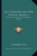 Das Evangelium Der Natur, Book 3: Blicke in Das Pflanzenleben (1853) di Heribert Rau edito da Kessinger Publishing