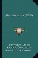 Neu Amerika (1868) di Heyworth Dixon edito da Kessinger Publishing