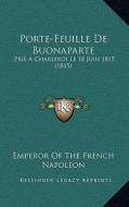 Porte-Feuille de Buonaparte: Pris a Charleroi Le 18 Juin 1815 (1815) di Emperor of the French Napoleon edito da Kessinger Publishing