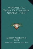 Avenement Au Trone de L'Empereur Nicolas I (1857) di Modest Andreevich Korf edito da Kessinger Publishing