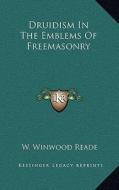 Druidism in the Emblems of Freemasonry di William Winwood Reade edito da Kessinger Publishing