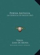 Poesia Antigua: Las Georgicas de Virgilio (1867) di Virgil, Juan De Arona edito da Kessinger Publishing