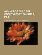 Annals of the Cape Observatory Volume 2, PT. 2 di Cape Of Good Hope Royal Observatory edito da Rarebooksclub.com