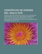 Científicos de España del siglo XVIII di Fuente Wikipedia edito da Books LLC, Reference Series